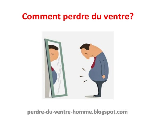 Comment perdre du ventre homme Comment perdre du ventre homme
