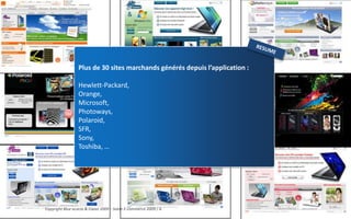 Plus de 30 sites marchands générés depuis l’application :

                 Hewlett-Packard,
                 Orange,
                 Microsoft,
                 Photoways,
                 Polaroid,
                 SFR,
                 Sony,
                 Toshiba, …




Copyright Blue acacia & Coovz 2009 – Salon E-commerce 2009 / A               54
 