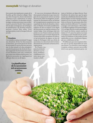 WWW.TRENDS.BE 24 SEPTEMBRE 2015 121
Si vous avez récemment effectué un
donmanueloubancaireetquevouscrai-
gnez de ne pas pouvoir arriver au terme
destroisans,faites-leenregistrer,enpré-
sentant les documents ad hoc au bureau
del’enregistrementcompétentetenvous
acquittantdesdroitsdedonation.Atten-
tion:enFlandre,iln’estpluspossibled’en-
registrer de don en urgence via le dépôt
desdocumentsaurangdesminutesd’un
notaire belge. Cette technique était très
prisée en cas d’intervention au dernier
momentparcequelenotairedisposaitde
15 jours pour faire enregistrer les pièces,
ce qui permettait de gagner un peu de
temps et d’échapper ainsi aux droits de
succession.Lesdocumentsdoiventdonc
désormaisêtreprésentésaubureaud’en-
registrement.
En Flandre tou-
jours,lesdroitsde
donation sur les
biens mobiliers
s’établissentà3%
entre époux, par-
tenairescohabi-
bienmenéetientégalementcomptedela
ﬁscalité, qu’elle s’attache à alléger. Mais
que faire lorsque les choses deviennent
urgentes et que, subitement, le temps
presse? Comment, à la dernière minute,
protégercertainespersonnestoutendimi-
nuant la pression ﬁscale? Sans toujours
êtrelesplusavantageuses,lestechniques
de planiﬁcation «de dernière minute»
peuvent s’avérer bien utiles. Voici
quelques pistes à suivre lorsque la ﬁn est
proche.
1Donations
Unemaladieenphaseterminale?Songez
aux donations. Evitez les dons manuels
ou bancaires, qui seront grevés de droits
desuccessionsivousnesurvivezpastrois
ans. Le don notarié et le don enregistré,
assortis du paiement des droits de dona-
tion(augmentésdeshonorairesdunotaire,
sivouschoisissezcettevoie),constituent
parcontreunesolutionintéressante.Les
droits de succession ne s’appliquent en
effet pas dans ces cas de ﬁgure.
tants et héritiers en ligne directe. Pour
bénéﬁcier du même taux que les gens
mariés,lescohabitantsdoiventêtrecoha-
bitantslégauxoutenirménagecommun
depuis un an au moins. Pour les dona-
tions en faveur de personnes plus éloi-
gnées,lesdroitss’élèventà7%.Lespour-
centages sont identiques à Bruxelles.
LaWallonieappliquetroispourcentages:
3,3%enlignedirecteetentrepartenaires,
5,5% pour les frères, sœurs, oncles et
tantes et 7,7% pour les autres. Les taux
avantageux dont bénéﬁcient les parte-
nairesenWallonieetàBruxellesnesont
applicables qu’aux cohabitants légaux,
pas aux cohabitants de fait.
N’oubliezpasquevousnepouvezdon-
ner que la quotité disponible de votre
succession. Les héritiers réservataires
(conjoint, enfants, parents) ont en effet
droit à une quotité minimum garan-
moneytalk héritage et donation
La planiﬁcation
de la succession
est un processus
continu.
≤
ISTOCK
 