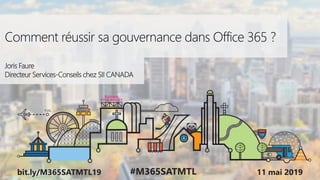 #M365SATMTL
#M365SATMTL 11 mai 2019bit.ly/M365SATMTL19
Comment réussir sa gouvernance dans Office 365 ?
Joris Faure
Directeur Services-Conseils chez SII CANADA
 