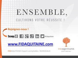 Rejoignez-nous !
www.FIDAQUITAINE.com
FIDAQUITAINE Expert-comptable / BORDEAUX
 