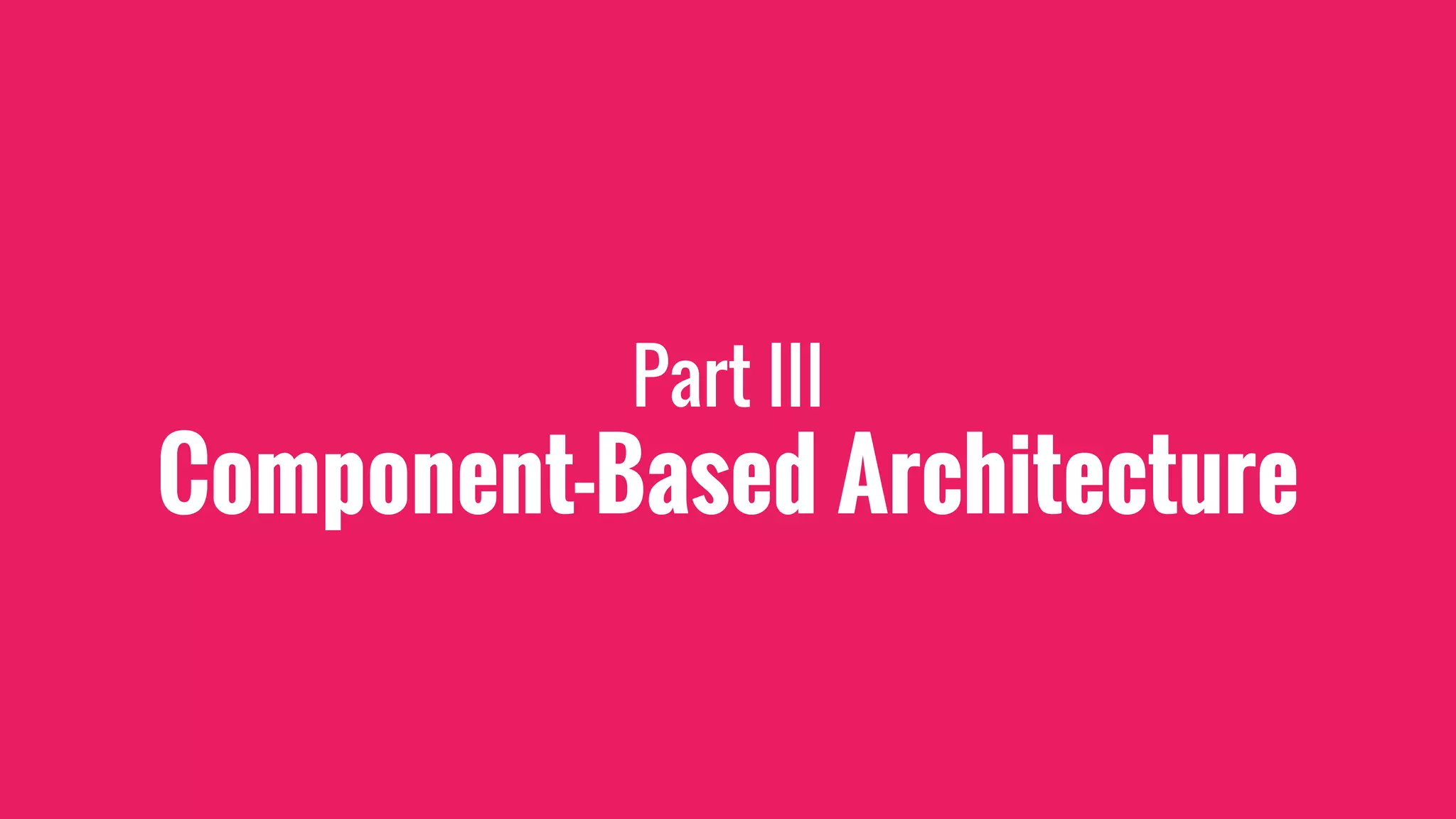 Part III
Component-Based Architecture
 