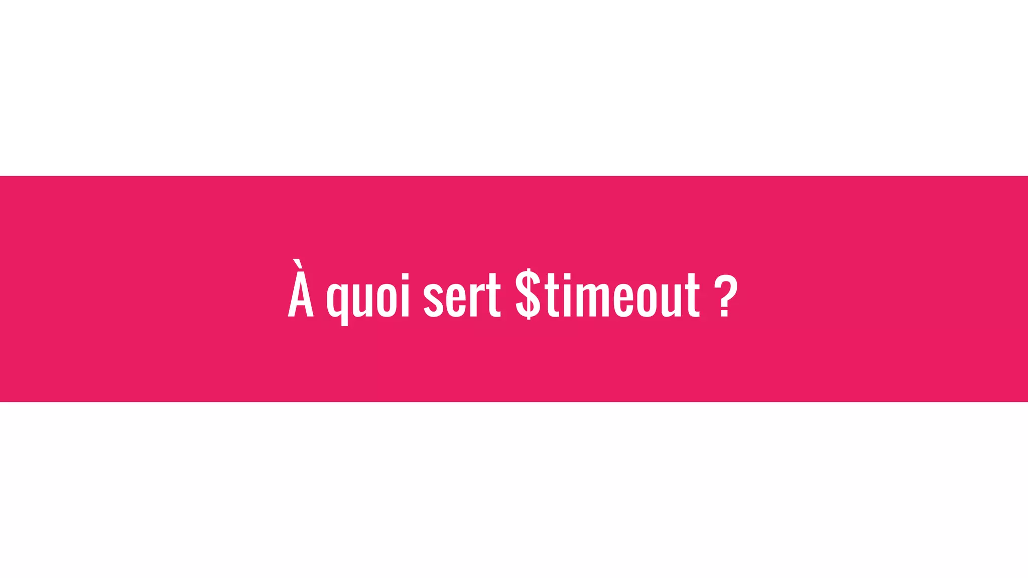 À quoi sert $timeout ?
 
