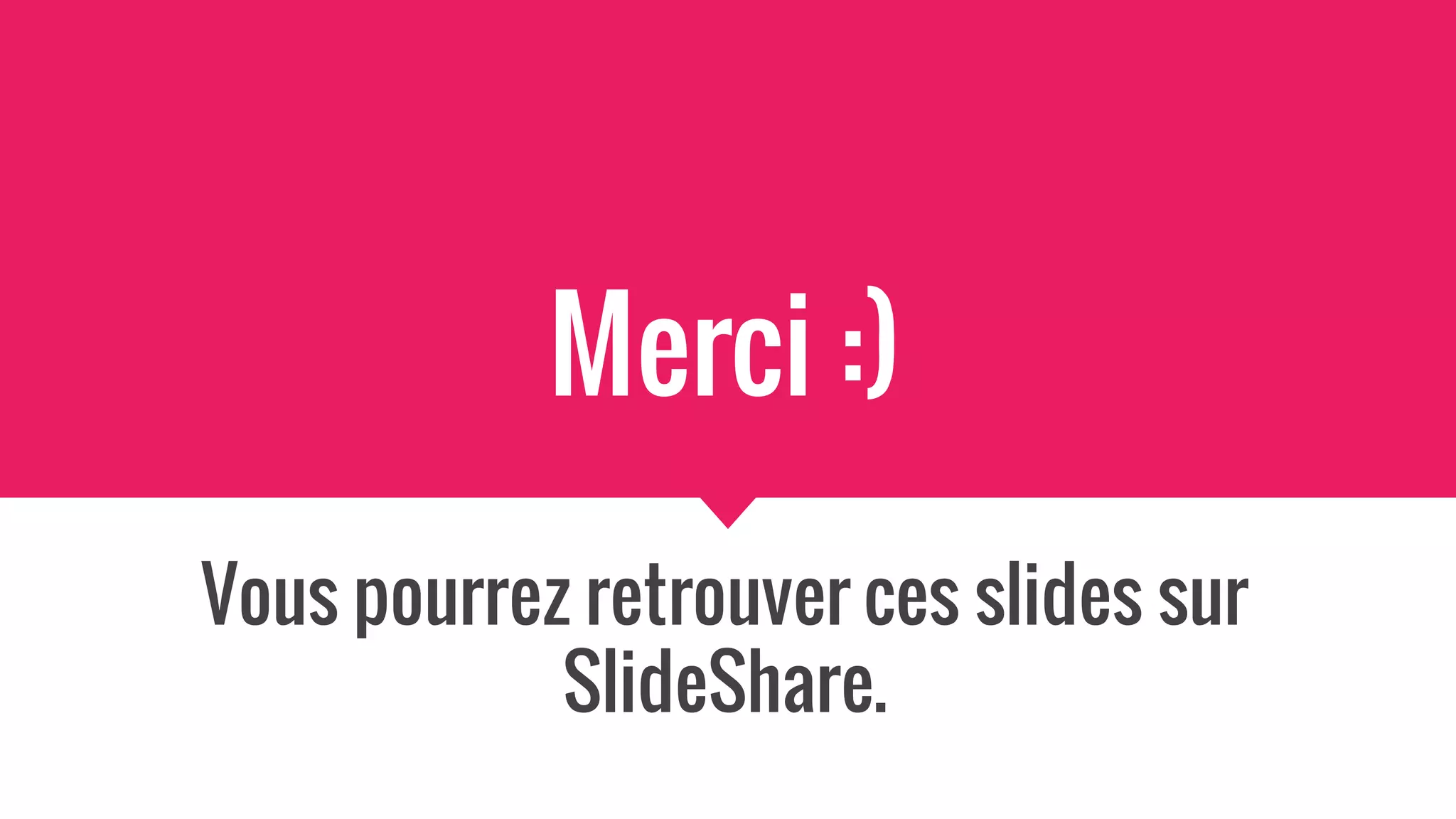 Merci :)
Vous pourrez retrouver ces slides sur
SlideShare.
 