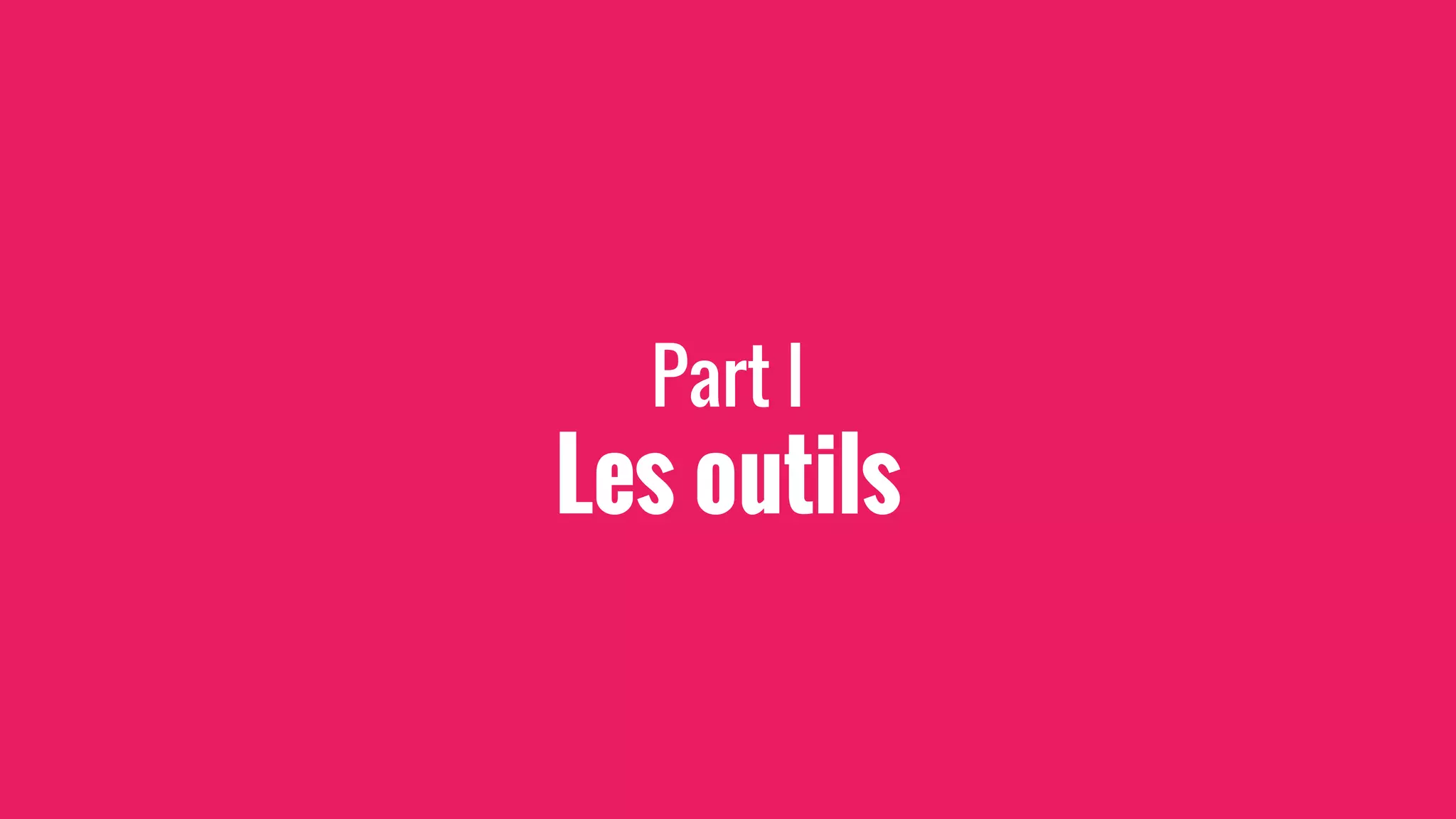 Part I
Les outils
 
