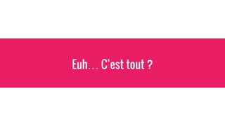 Euh… C’est tout ?
 