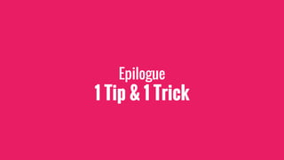 Epilogue
1 Tip & 1 Trick
 