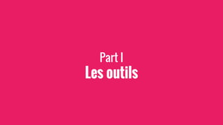 Part I
Les outils
 