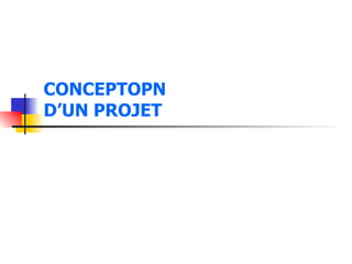 CONCEPTOPN  D’UN PROJET 