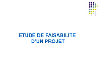 ETUDE DE FAISABILITE  D’UN PROJET 