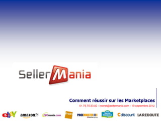 Comment réussir sur les Marketplaces
    01.79.75.53.00 - interet@sellermania.com - 19 septembre 2012
 
