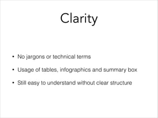 Clarity
• No jargons or technical terms
• Usage of tables, infographics and summary box
• Still easy to understand without clear structure
 