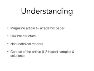 Understanding
• Magazine article != academic paper
• Flexible structure
• Non technical readers
• Context of the article (US based samples &
solutions)
 