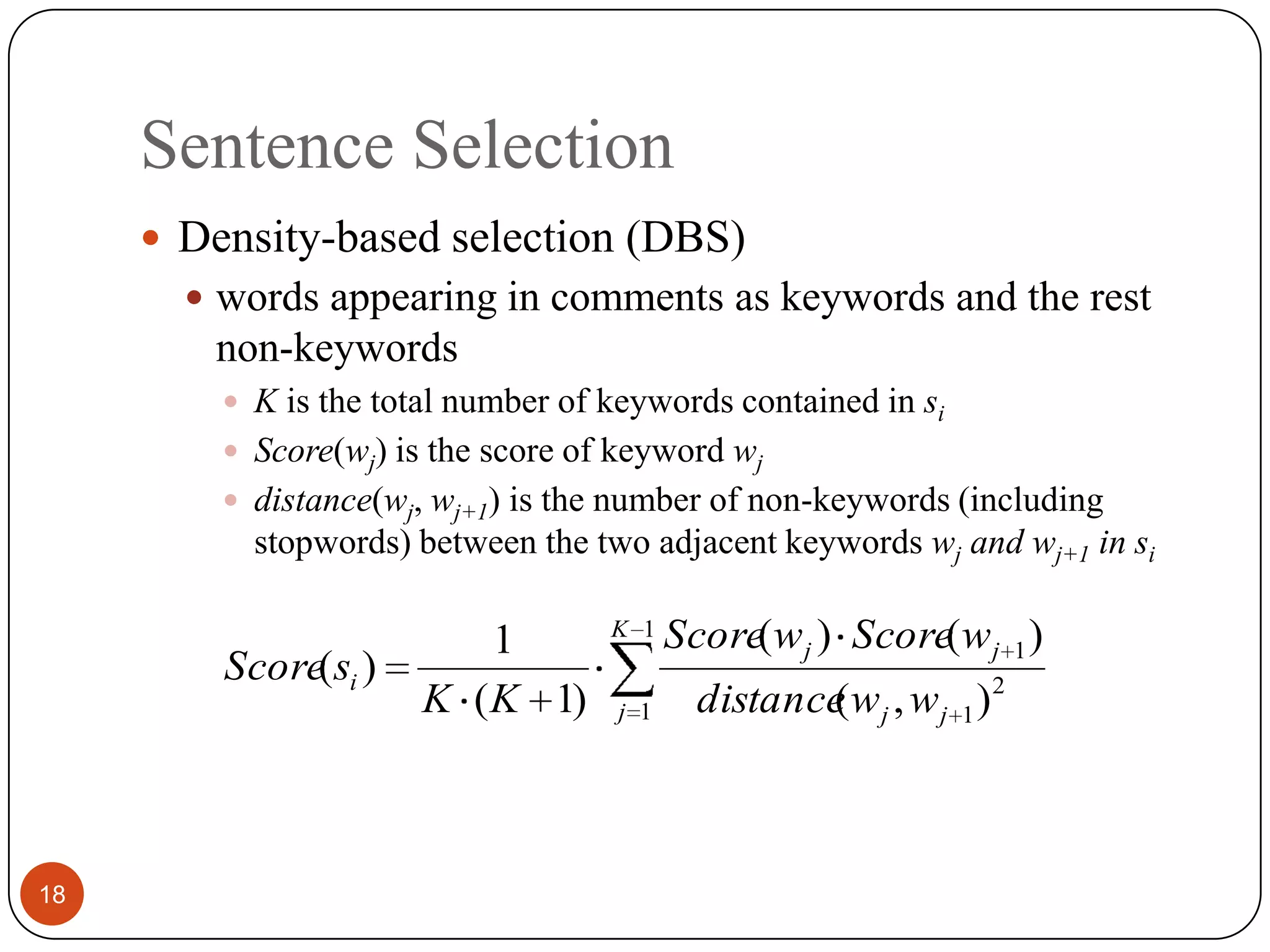 Sentence Selection18Density-based selection (DBS)wordsappearing in comments as keywords and therest non-keywordsK is the total number ofkeywords contained in siScore(wj) is the score of keywordwjdistance(wj, wj+1)is the number of non-keywords(including stopwords) between the two adjacent keywordswj and wj+1 in si