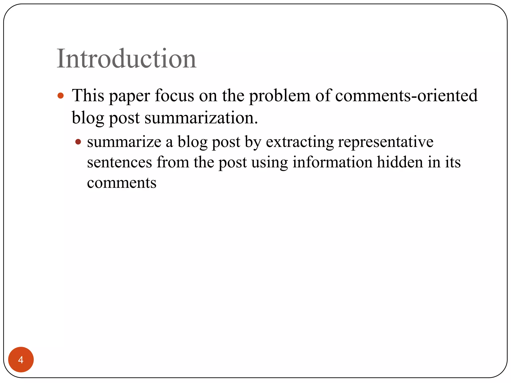 IntroductionThis paper focus on the problem of comments-oriented blog post summarization.summarize a blog post by extracting representative sentences from the post using information hidden in its comments4