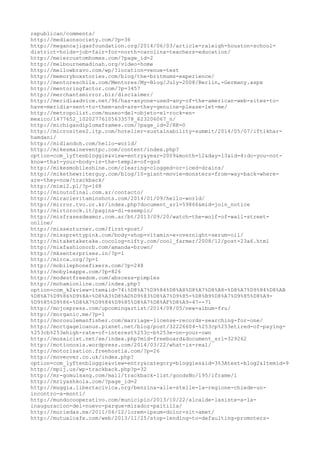 republican/comments/ 
http://mediaonsociety.com/?p=36 
http://megancajigasfoundation.org/2014/06/03/article-raleigh-houston-school-district- 
holds-job-fair-for-north-carolina-teachers-education/ 
http://meiercustomhomes.com/?page_id=2 
http://melbournemadinah.org/video-home 
http://mellowbravo.com/wp/?location=venue-test 
http://memoryboxstories.com/blog/the-britmums-experience/ 
http://mentoreschile.com/Mentores/My-Blog/July-2008/Berlin,-Germany.aspx 
http://mentoringfactor.com/?p=3457 
http://merchantsmirror.biz/disclaimer/ 
http://meridiaadvice.net/96/has-anyone-used-any-of-the-american-web-sites-to-have- 
meridia-sent-to-them-and-are-they-genuine-please-let-me/ 
http://metropolizt.com/museo-del-objeto-el-rock-en-mexico/ 
1477652_10202776105633578_623206067_n/ 
http://michigandiplomaframes.com/?page_id=2/RK=0 
http://microsites2.itp.com/hotelier-sustainability-summit/2014/05/07/iftikhar-hamdani/ 
http://midlandoh.com/hello-world/ 
http://mikesmaineventpc.com/content/index.php? 
option=com_lyftenbloggie&view=entry&year=2009&month=12&day=13&id=4:do-you-not-know- 
that-your-body-is-the-temple-of-god 
http://mikesmobileshine.com/clearing-clogged-or-iced-drains/ 
http://mikethewriterguy.com/blog/10-giant-movie-monsters-from-way-back-where-are- 
they-now/trackback/ 
http://mimi2.pl/?p=168 
http://minutofinal.com.ar/contacto/ 
http://miraclevitaminshots.com/2014/01/09/hello-world/ 
http://mirror.tvo.or.kr/index.php?document_srl=59866&mid=join_notice 
http://mirtorock.it/pagina-di-esempio/ 
http://misfrasesdeamor.com.ar/bt/2013/09/20/watch-the-wolf-of-wall-street-online/ 
http://missezturner.com/first-post/ 
http://missprettypink.com/body-shop-vitamin-e-overnight-serum-oil/ 
http://mitaketaketake.cocolog-nifty.com/cool_farmer/2008/12/post-23a6.html 
http://mixfashionorb.com/amanda-brown/ 
http://mksenterprises.in/?p=1 
http://mlrca.org/?p=1 
http://mobilephonefixers.com/?p=248 
http://mobyleapps.com/?p=826 
http://modestfreedom.com/abscess-pimples 
http://mohamionline.com/index.php? 
option=com_k2&view=item&id=74:%D8%A7%D9%84%D8%A8%D8%A7%D8%A8-%D8%A7%D9%84%D8%AB 
%D8%A7%D9%86%D9%8A-%D8%A3%D8%AD%D9%83%D8%A7%D9%85-%D8%B9%D8%A7%D9%85%D8%A9- 
%D9%85%D9%86-%D8%A7%D9%84%D9%85%D8%A7%D8%AF%D8%A9-47--71 
http://mojoxpress.com/upcomingartist/2014/08/05/new-album-fru/ 
http://morganic.me/?p=1 
http://morosulemanfisher.com/marriage-license-records-searching-for-one/ 
http://mortgageloanus.pixnet.net/blog/post/32226604-%253cp%253etired-of-paying- 
%253cb%253ehigh-rate-of-interest%253c-b%253e-on-your-own 
http://mosaicist.net/xe/index.php?mid=freeboard&document_srl=329262 
http://motionosis.wordpress.com/2014/03/22/what-is-real/ 
http://motorisation.freehostia.com/?p=26 
http://moveover.co.uk/index.php? 
option=com_lyftenbloggie&view=entry&category=bloggies&id=3%3Atest-blog2&Itemid=9 
http://mpij.us/wp-trackback.php?p=32 
http://mr-gomulsang.com/mall/trackback-list/goodsNo/195/iframe/1 
http://mriyashkola.com/?page_id=2 
http://muggia.libertacivica.org/benzina-alle-stelle-la-regione-chiede-un-incontro- 
a-monti/ 
http://mundocooperativo.com/municipio/2013/10/22/alcalde-lasiste-a-la-inauguracion- 
del-nuevo-parque-mirador-paitilla/ 
http://muriedas.mx/2011/04/12/lorem-ipsum-dolor-sit-amet/ 
http://mutualcafe.com/web/2013/11/25/stop-lending-to-defaulting-promoters- 
 