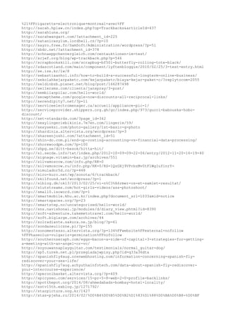 %21%FFcigarette+electronique+montreal+avec%FF 
http://sarah.hplaw.cn/index.php?op=Trackbacks&articleId=437 
http://sarahluna.org/ 
http://sarahwangart.com/?attachment_id=225 
http://satanicasylum.lordhell.cz/?p=10 
http://sayro.free.fr/SamSoft/Administration/wordpress/?p=51 
http://sbdc.net/?attachment_id=378 
http://schnaeppchenvergleich.com/centauktionen-im-test/ 
http://scjef.org/blog/wp-trackback.php?p=546 
http://scrapbookskill.com/scrapbug-bf501-butterfly-rolling-tote-black/ 
http://sdascotland.com/main/component/lyftenbloggie/2010/02/25/3-test-entry.html 
http://se.ize.kr/lw/8 
http://sebastiaanhol.info/how-to-build-a-successful-longterm-online-business/ 
http://sekolahkejarpaketc.com/kejarpaketc/biaya-kejar-paket-c/?replytocom=2055 
http://seldinbzb.pixnet.net/blog/post/166287498 
http://sellersms.com/clients/janspray/3-post/ 
http://sembilanpilar.com/hello-world/ 
http://seowptheme.com/google-now-discounts-all-reciprocal-links/ 
http://serendipity7.net/?p=11 
http://serviceelectromenager.ca/accueil/appliance-pic-1/ 
http://serviceprovider.shippers.org.gh/gc/index.php/973/gucci-babouska-hobo-discount/ 
http://set-standards.com/?page_id=342 
http://sexylingeriebikinis.7e7en.com/lingerie/59/ 
http://sexyseksi.com/photo-gallery/1st-basic-g-photo 
http://shardinia.altervista.org/wordpress/?p=3 
http://shareenjoshi.com/?attachment_id=51 
http://shin-do.com.pl/end-up-costing-accounting-vs-financial-data-processing/ 
http://shorewoodpm.com/?p=100 
http://shpg.se/ditt-besok/hitta-hit/ 
http://si.secda.info/tat/index.php/2012-10-09-09-22-06/entry/2012-11-20-16-19-40 
http://signage.vitamin-bar.jp/archives/551 
http://silvamoscow.com/info.php/RK=0 
http://silvamoscow.ru/info.php/RK=0/RS=1QzGXj9VPrbzMv0tFlWgIuf1nrY-http:// 
simulador5d.co/?p=448 
http://siro-kuro.net/wp/sonota/6/trackback/ 
http://skilfound.net/wordpress/?p=1 
http://slblog.dk/ok13/2013/02/25/vi-n%C3%A6rmer-os-et-samlet-resultat/ 
http://slutstreams.com/hot-girls-videos/ass-photoshoot/ 
http://small0.isoword.com/?p=1 
http://smartmobile.khu.ac.kr/index.php?document_srl=1033&mid=notice 
http://smartspaces.org/?p=23 
http://smartstep.no/uncategorized/hello-world/ 
http://sns.navishonai.jp/modules/d/diary_view.phtml?id=8390 
http://soft-adventure.takemetotravel.com/hello-world/ 
http://soft.biglarge.com/archives/44 
http://solradiante.sakura.ne.jp/blog/?p=61 
http://sondazeuliczne.pl/?p=155 
http://sonomestesso.altervista.org/?p=134%FFwebsite%FFexternal+nofollow 
%FFPhaseolus+vulgaris+germination%FFnofollow 
http://southernseraph.com/eggs-bacon-a-side-of-capital-3-strategies-for-getting-a- 
meeting-with-an-angel-or-vc/ 
http://soyouwannaplayguitar.com/testimonials/normal_guitar-dog/ 
http://sp5.turek.net.pl/przegladajwpisy.php?id=q33a36dt& 
http://spanishfly4aug.orenwebhosting.com/information-concerning-spanish-fly-rediscover- 
your-sex-life/ 
http://spanishfly7aug.achyuthainfotech.com/data-about-spanish-fly-rediscover-your- 
intercourse-experience/ 
http://speronibasket.altervista.org/?p=409 
http://spicyseo.com/services/15-pr-5-8-web-2-0-profile-backlinks/ 
http://spotthepot.org/2014/08/ahmedabads-bombay-hotel-locality/ 
http://sstv15th.exblog.jp/1271792/ 
http://starpicture.oog.kr/1427 
http://stas-pjeha.ru/2014/02/%D0%B4%D0%B5%D0%B2%D1%83%D1%88%D0%BA%D0%B8-%D0%BF 
 