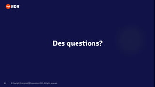 © Copyright EnterpriseDB Corporation, 2020. All rights reserved.
38
Des questions?
 