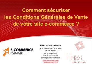 HAAS Société d’Avocats
87 boulevard de Courcelles
      75008 PARIS
     Tel :01.56.43.68.80
    Fax : 01.40.75.01.96
 contact@haas-avocats.com
   www.haas-avocats.com
    www.jurilexblog.com
 