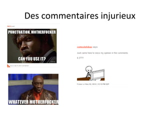 Des commentaires injurieux
 