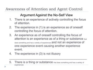 Awareness of Attention and Agent Control
Argument Against the No-Self View
1. There is an experience of actively controlli...