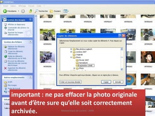 important : ne pas effacer la photo originale
avant d’être sure qu’elle soit correctement
archivée.        Médiathèque de Lorient - 2009
 