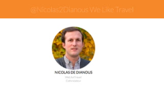 @Nicolas2Dianous We Like Travel 
 