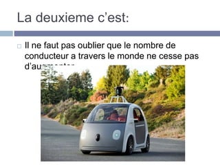 La deuxieme c’est:
Il ne faut pas oublier que le nombre de
conducteur a travers le monde ne cesse pas
d’augmenter.