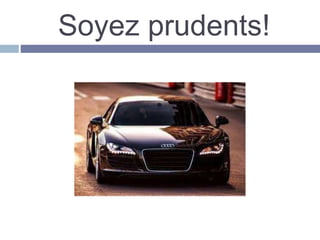 Soyez prudents!