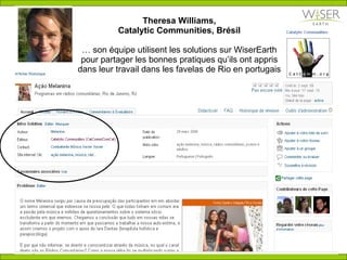 Theresa Williams, Catalytic Communities, Br é sil … son  é quipe utilisent les solutions sur WiserEarth pour partager les bonnes pratiques qu’ils ont appris dans leur travail dans les favelas de Rio en portugais 