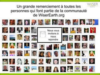 Un grande remerciement à toutes les personnes qui font partie de la communauté de WiserEarth.org Nous vous invitons  à  nous rejoindre 