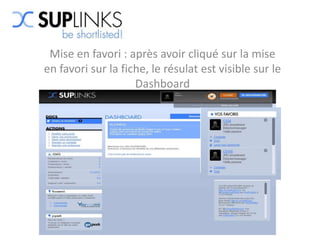 Mise en favori : après avoir cliqué sur la mise
en favori sur la fiche, le résulat est visible sur le
                    Dashboard
 