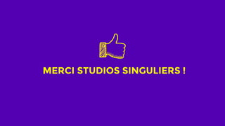 MERCI STUDIOS SINGULIERS !
 