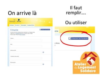 On arrive là
Il faut
remplir….
Ou utiliser
 