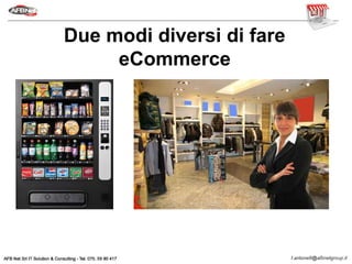 Due modi diversi di fare
eCommerce
 