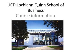 UCD Lochlann Quinn School of
Business
Course information
 