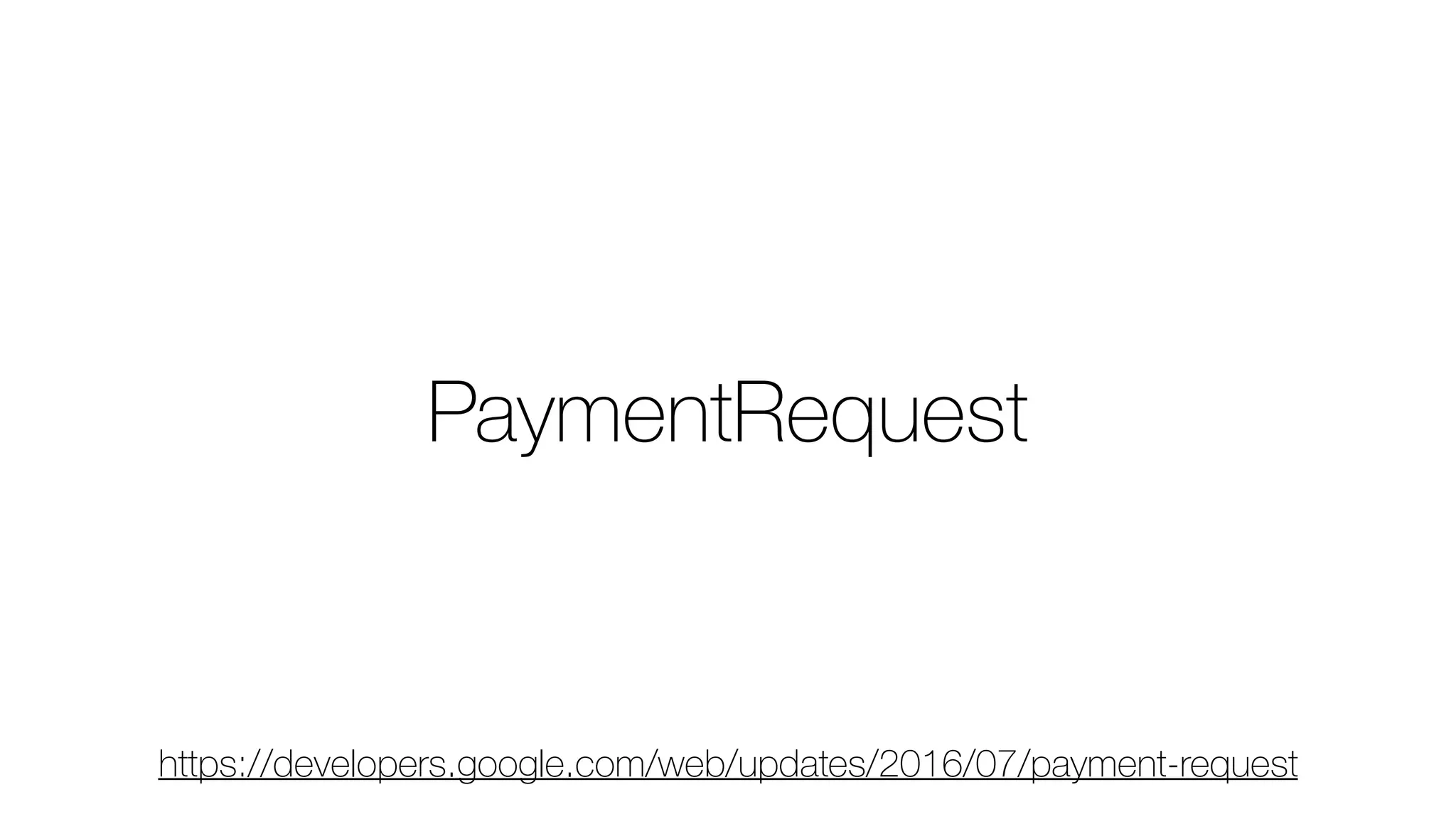 PaymentRequest
https://developers.google.com/web/updates/2016/07/payment-request
 