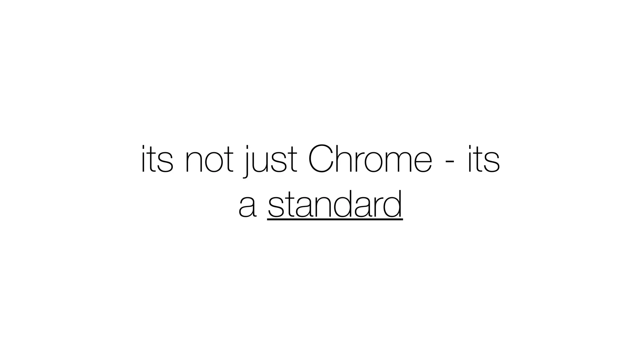 its not just Chrome - its
a standard
 
