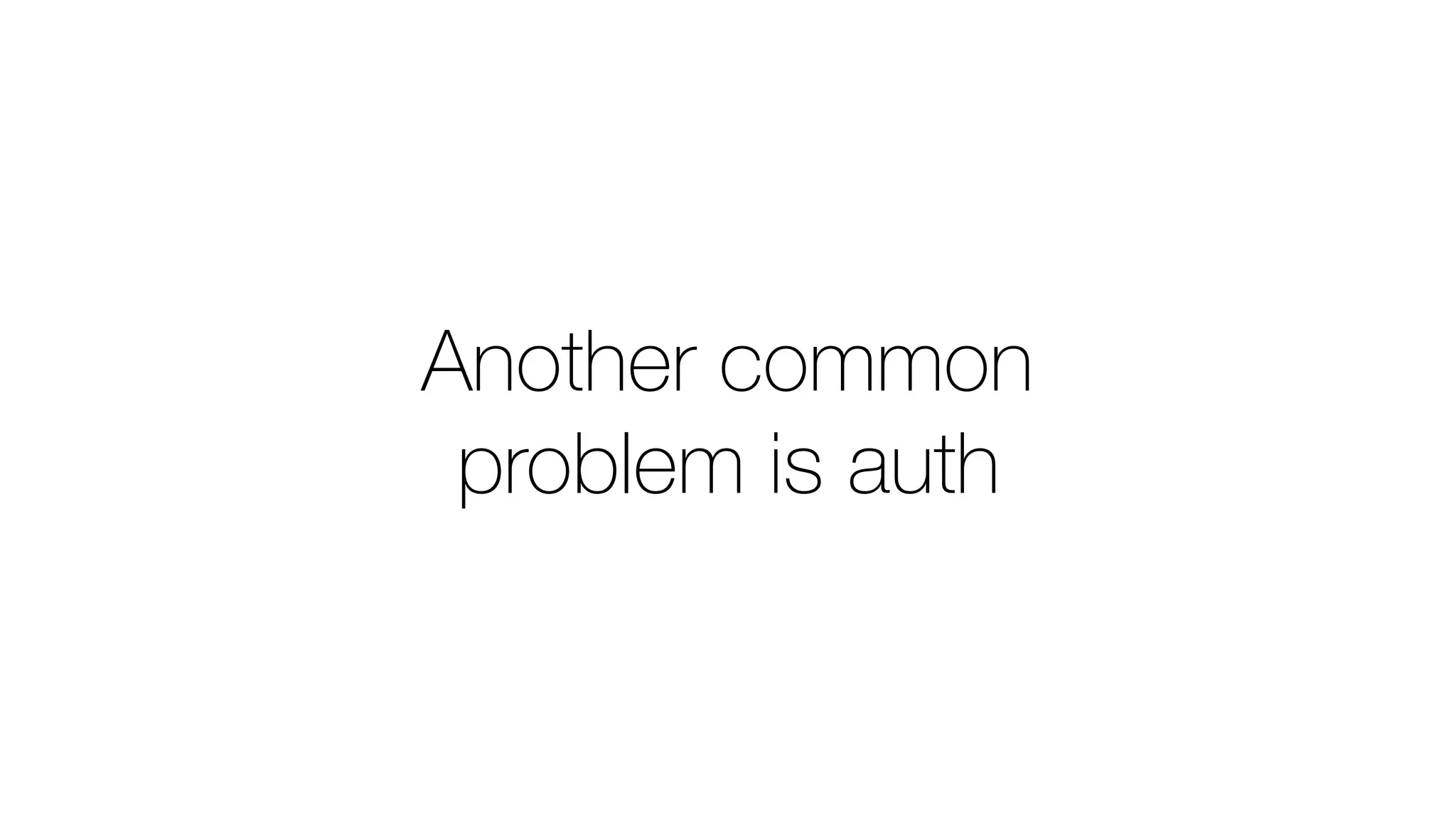 Another common
problem is auth
 