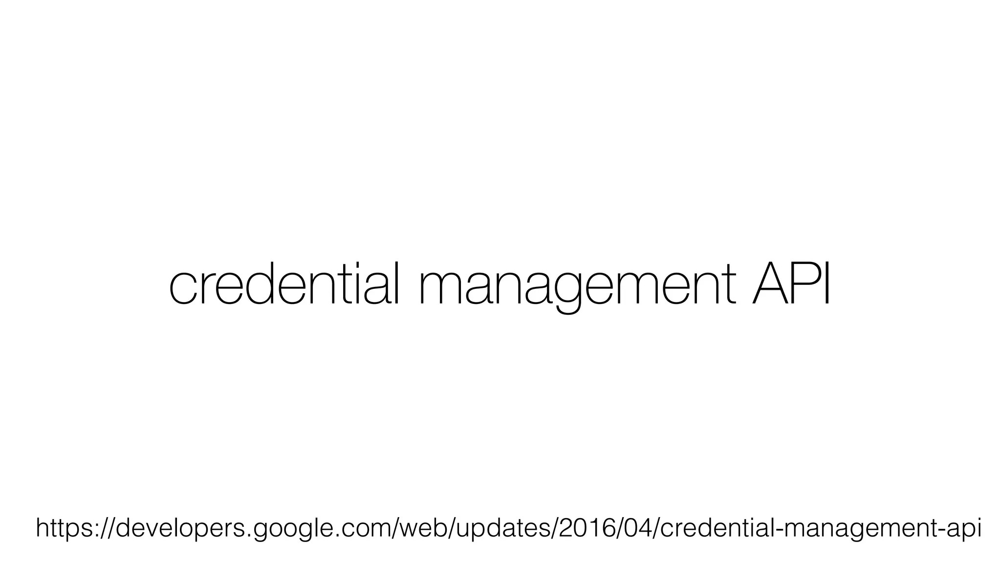credential management API
https://developers.google.com/web/updates/2016/04/credential-management-api
 