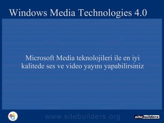 Windows Media Technologies 4.0 Microsoft  Media teknolojileri  ile en iyi kalitede ses ve video yayını yapabilirsiniz 