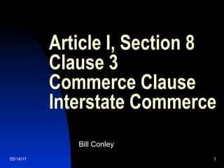 Article I, Section 8 Clause 3  Commerce Clause Interstate Commerce Bill Conley 