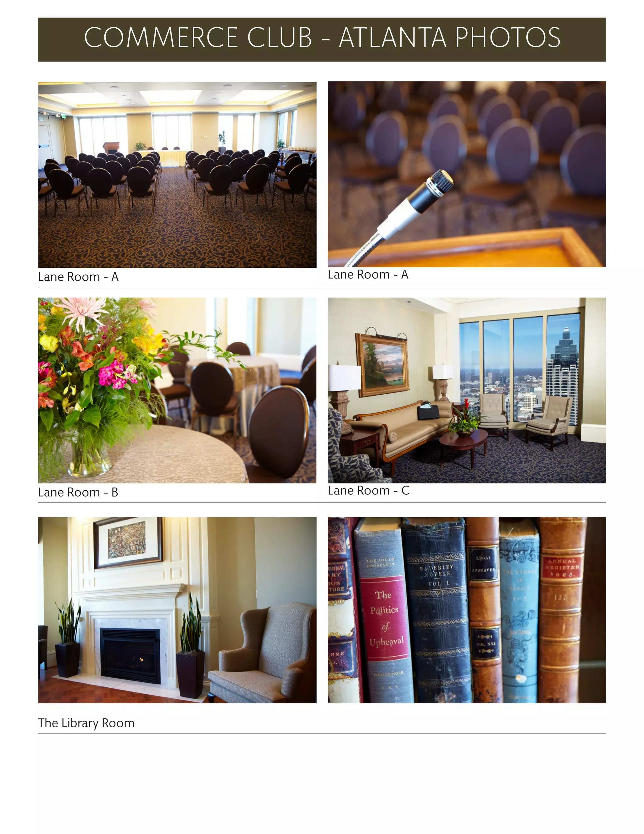 COMMERCE CLUB - ATLANTA PHOTOS
Lane Room - A Lane Room - A
Lane Room - B Lane Room - C
The Library Room