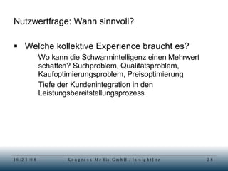 Nutzwertfrage: Wann sinnvoll? Welche kollektive Experience braucht es? Wo kann die Schwarmintelligenz einen Mehrwert schaffen? Suchproblem, Qualitätsproblem, Kaufoptimierungsproblem, Preisoptimierung Tiefe der Kundenintegration in den Leistungsbereitstellungsprozess 