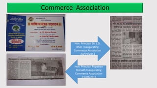 Commerce Association
Hon. Principal Popatrao
Shirsath Inaugurating
Commerce Association
.15/09/2015
Hon. Principal Dr. L.D.
Bhor Inaugurating
Commerce Association
.04/09/2014
 