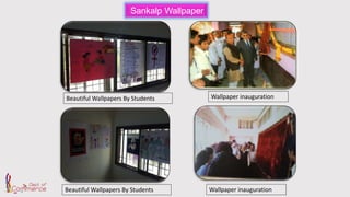 Sankalp Wallpaper
Beautiful Wallpapers By Students
Beautiful Wallpapers By Students Wallpaper inauguration
Wallpaper inauguration
 