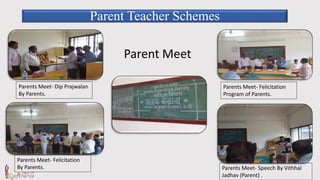 Parent Teacher Schemes
Parents Meet- Dip Prajwalan
By Parents.
Parents Meet- Felicitation
Program of Parents.
Parent Meet
Parents Meet- Speech By Vithhal
Jadhav (Parent) .
Parents Meet- Felicitation
By Parents.
 