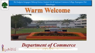 Department of Commerce
Shri Sadguru Gangageer Maharaj Science, Gautam Arts & Sanjivani Commerce College, Kopargaon, Dist-
Ahmednagar
 