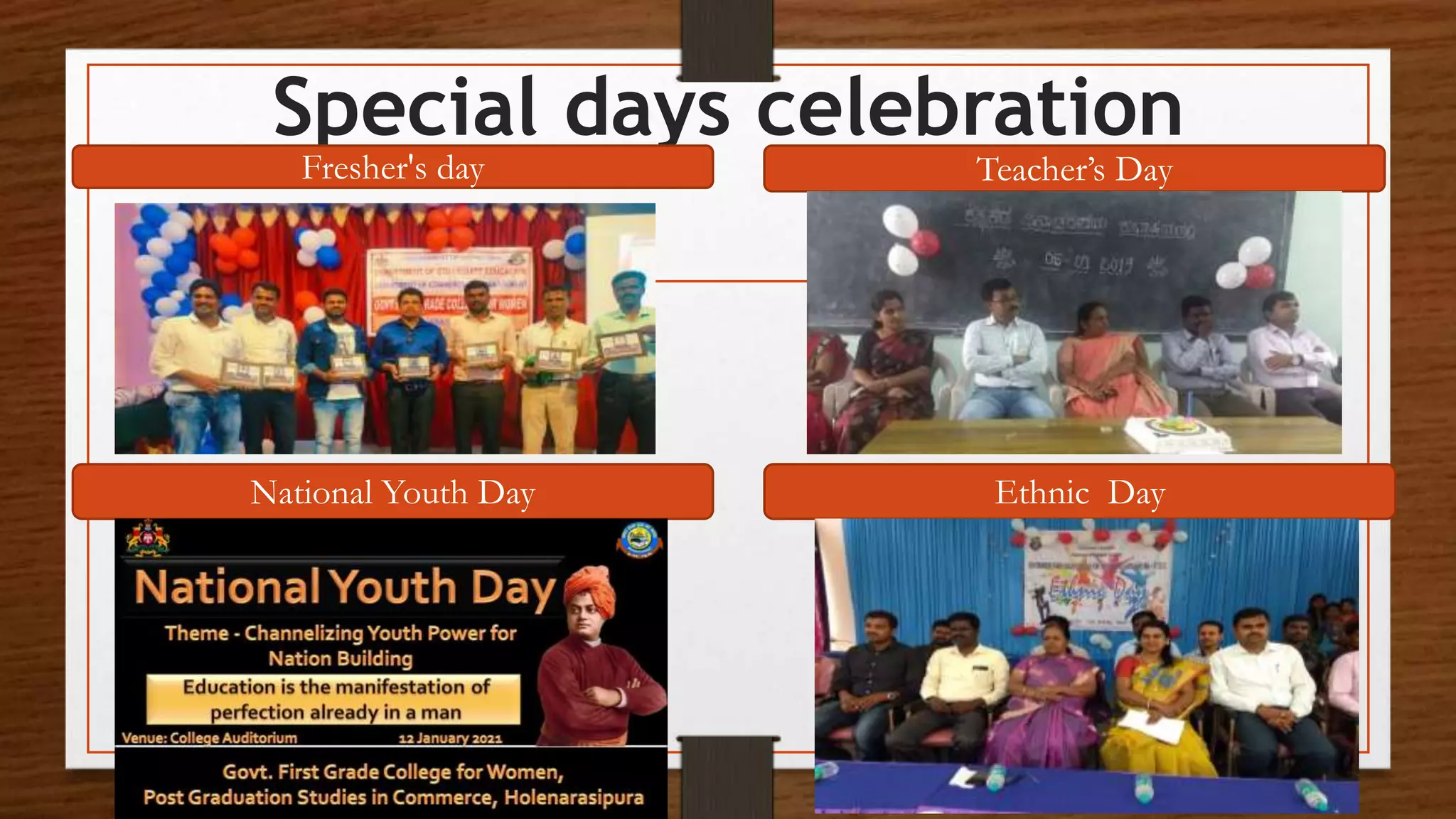 Special days celebration
Fresher's day Teacher’s Day
National Youth Day Ethnic Day
 