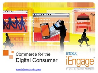 Commerce for theDigital Consumer www.infosys.com/iengage 